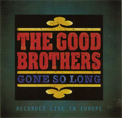 This is the cover for the cd Gone So Long, by The Good Brothers Band.