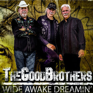 This is the cover for the cd Wide Awake Dreamin', by The Good Brothers Band.